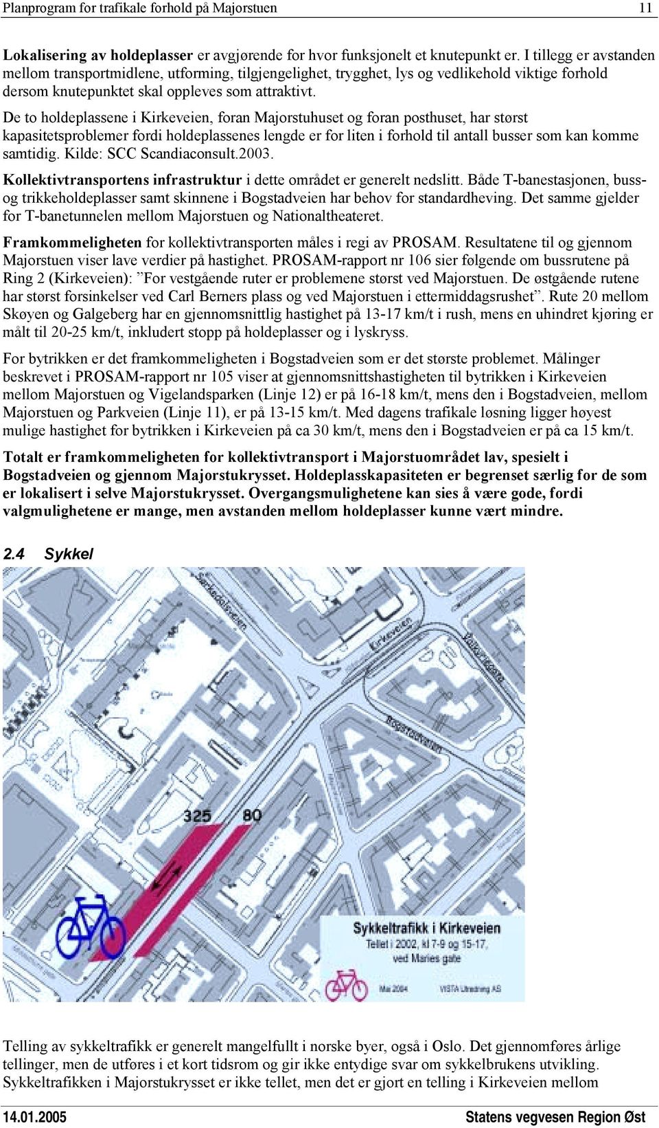 De to holdeplassene i Kirkeveien, foran Majorstuhuset og foran posthuset, har størst kapasitetsproblemer fordi holdeplassenes lengde er for liten i forhold til antall busser som kan komme samtidig.