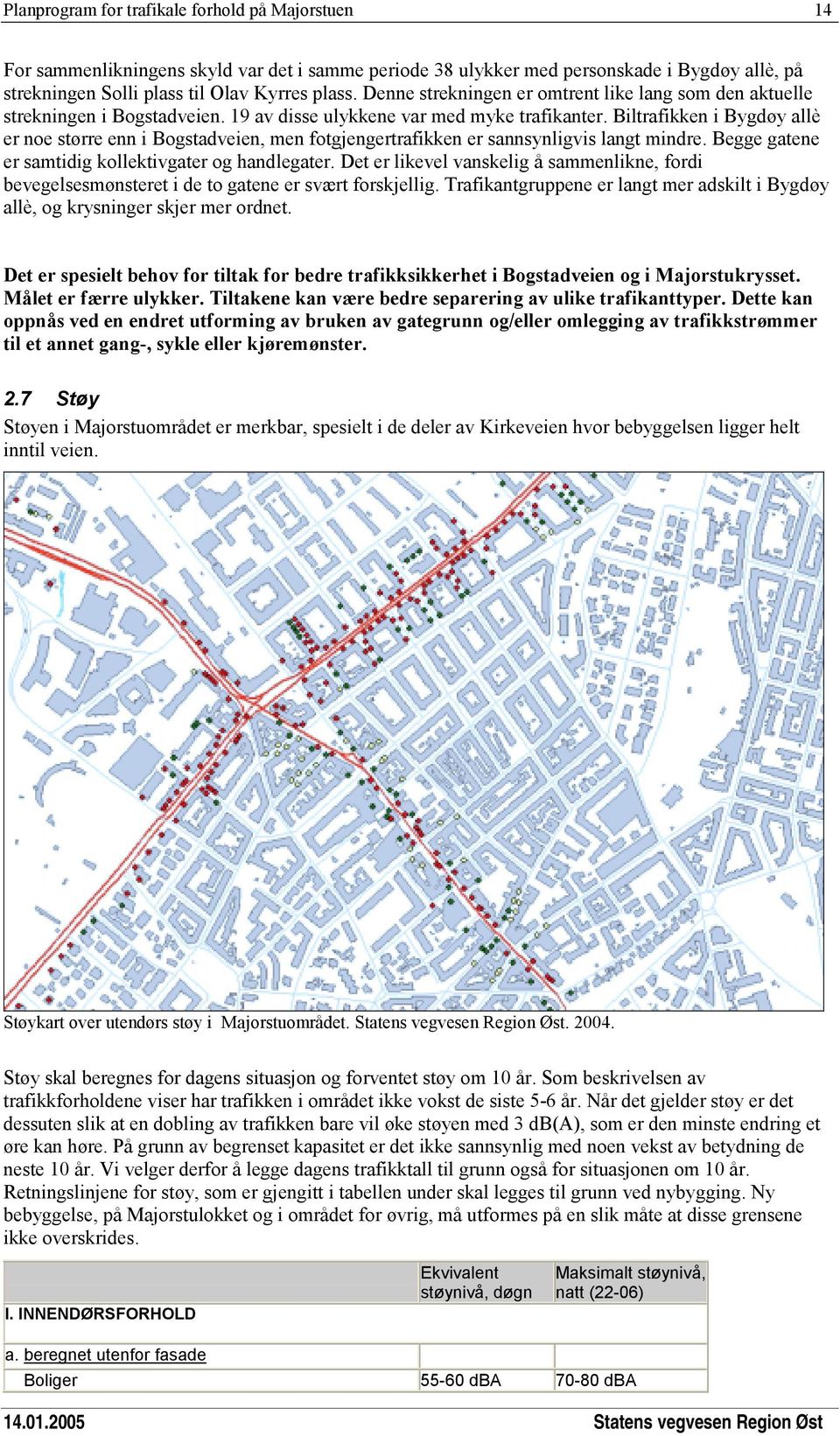 Biltrafikken i Bygdøy allè er noe større enn i Bogstadveien, men fotgjengertrafikken er sannsynligvis langt mindre. Begge gatene er samtidig kollektivgater og handlegater.