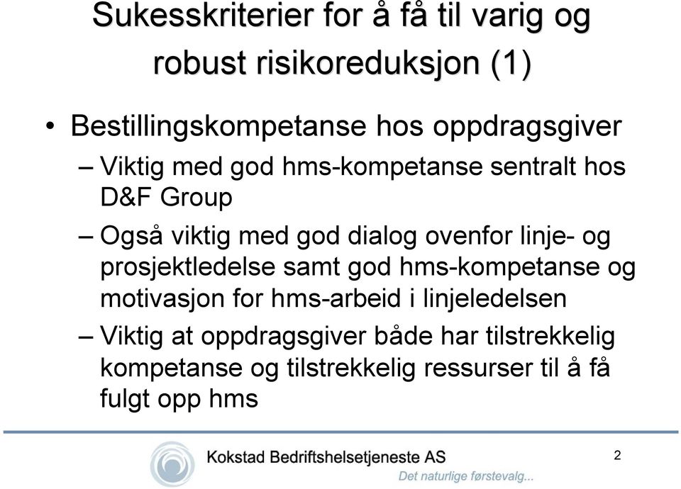 ovenfor linje- og prosjektledelse samt god hms-kompetanse og motivasjon for hms-arbeid i