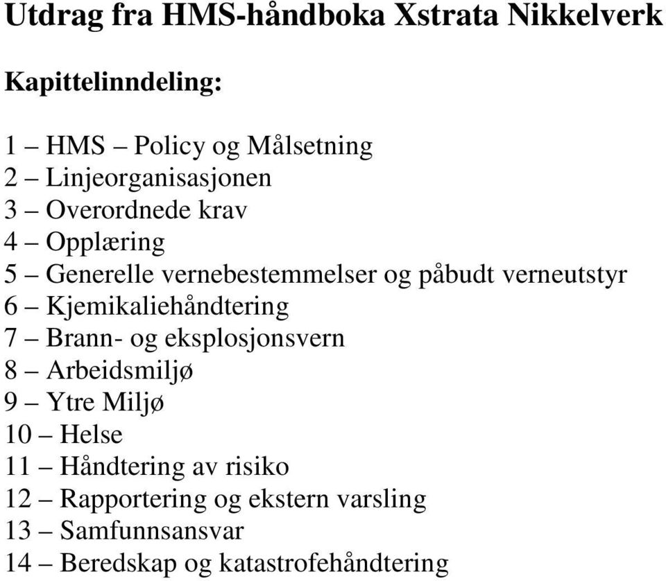 verneutstyr 6 Kjemikaliehåndtering 7 Brann- og eksplosjonsvern 8 Arbeidsmiljø 9 Ytre Miljø 10