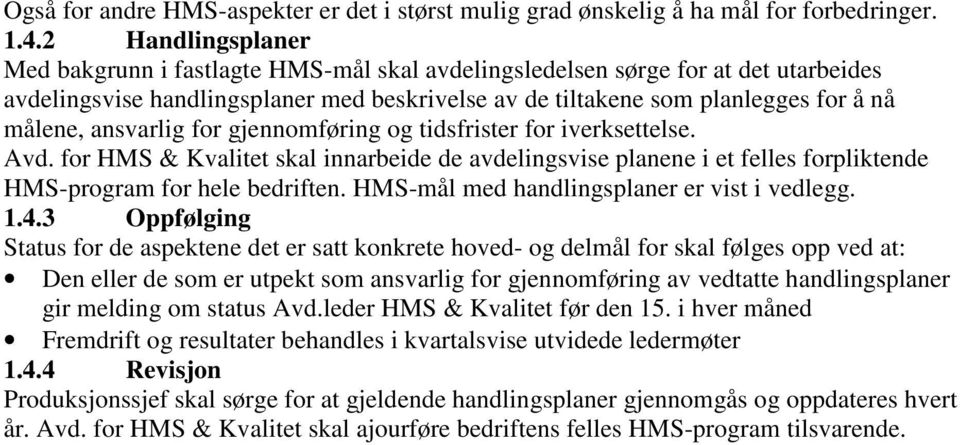 ansvarlig for gjennomføring og tidsfrister for iverksettelse. Avd. for HMS & Kvalitet skal innarbeide de avdelingsvise planene i et felles forpliktende HMS-program for hele bedriften.