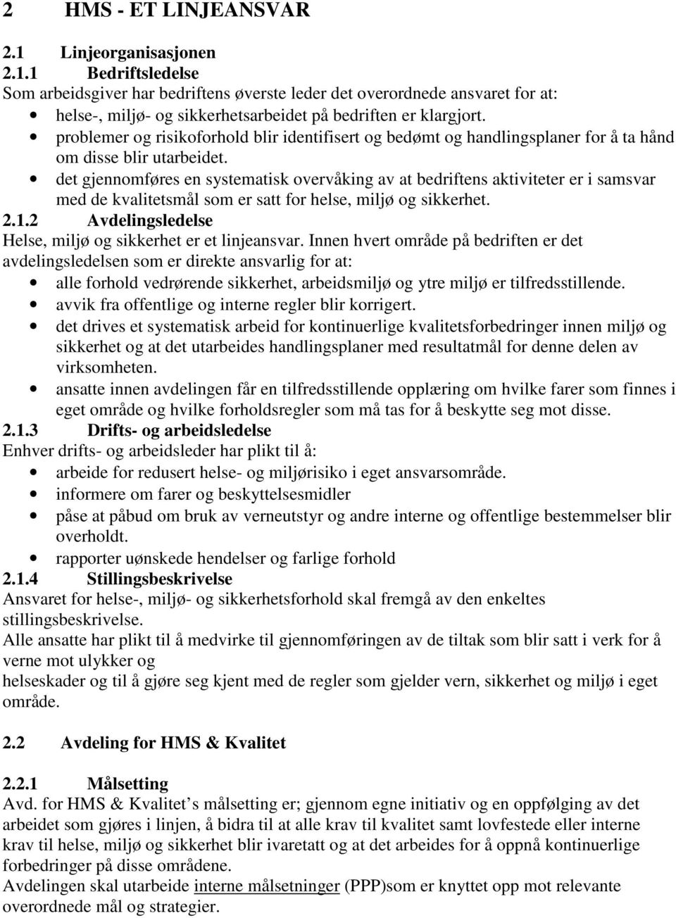 det gjennomføres en systematisk overvåking av at bedriftens aktiviteter er i samsvar med de kvalitetsmål som er satt for helse, miljø og sikkerhet. 2.1.