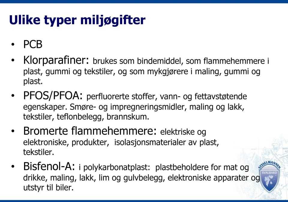 Smøre- og impregneringsmidler, maling og lakk, tekstiler, teflonbelegg, brannskum.