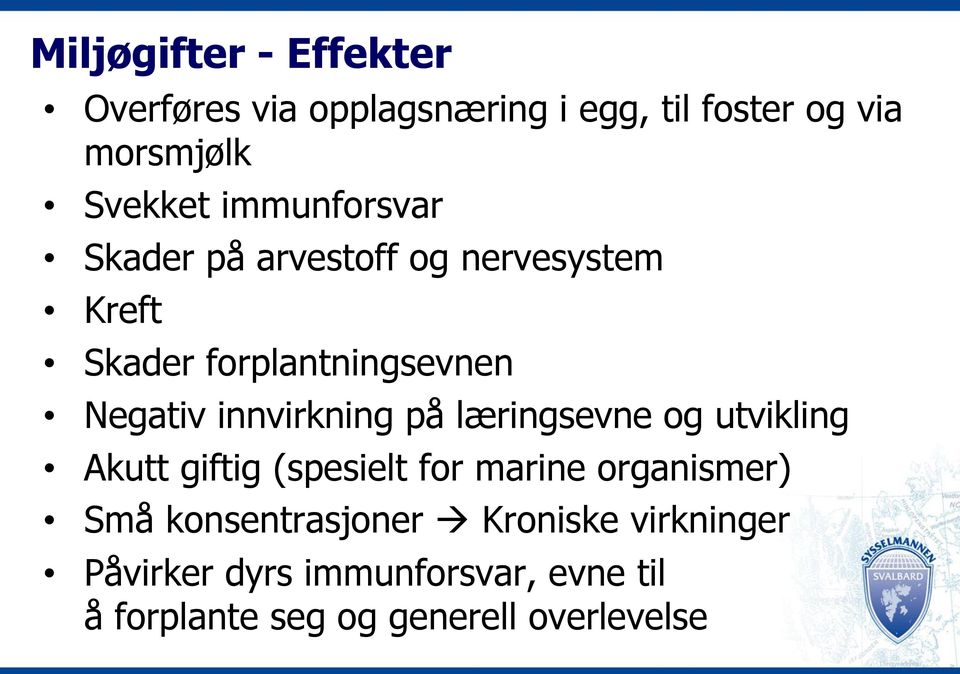 innvirkning på læringsevne og utvikling Akutt giftig (spesielt for marine organismer) Små