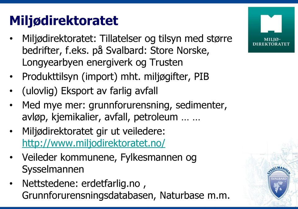 miljøgifter, PIB (ulovlig) Eksport av farlig avfall Med mye mer: grunnforurensning, sedimenter, avløp, kjemikalier, avfall,