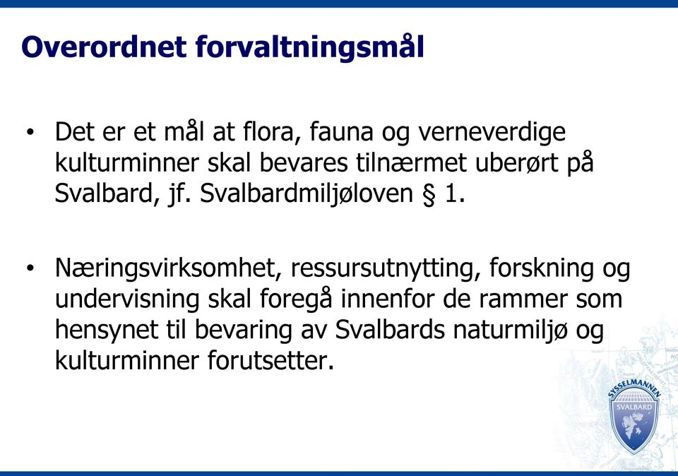 Næringsvirksomhet, ressursutnytting, forskning og undervisning skal foregå