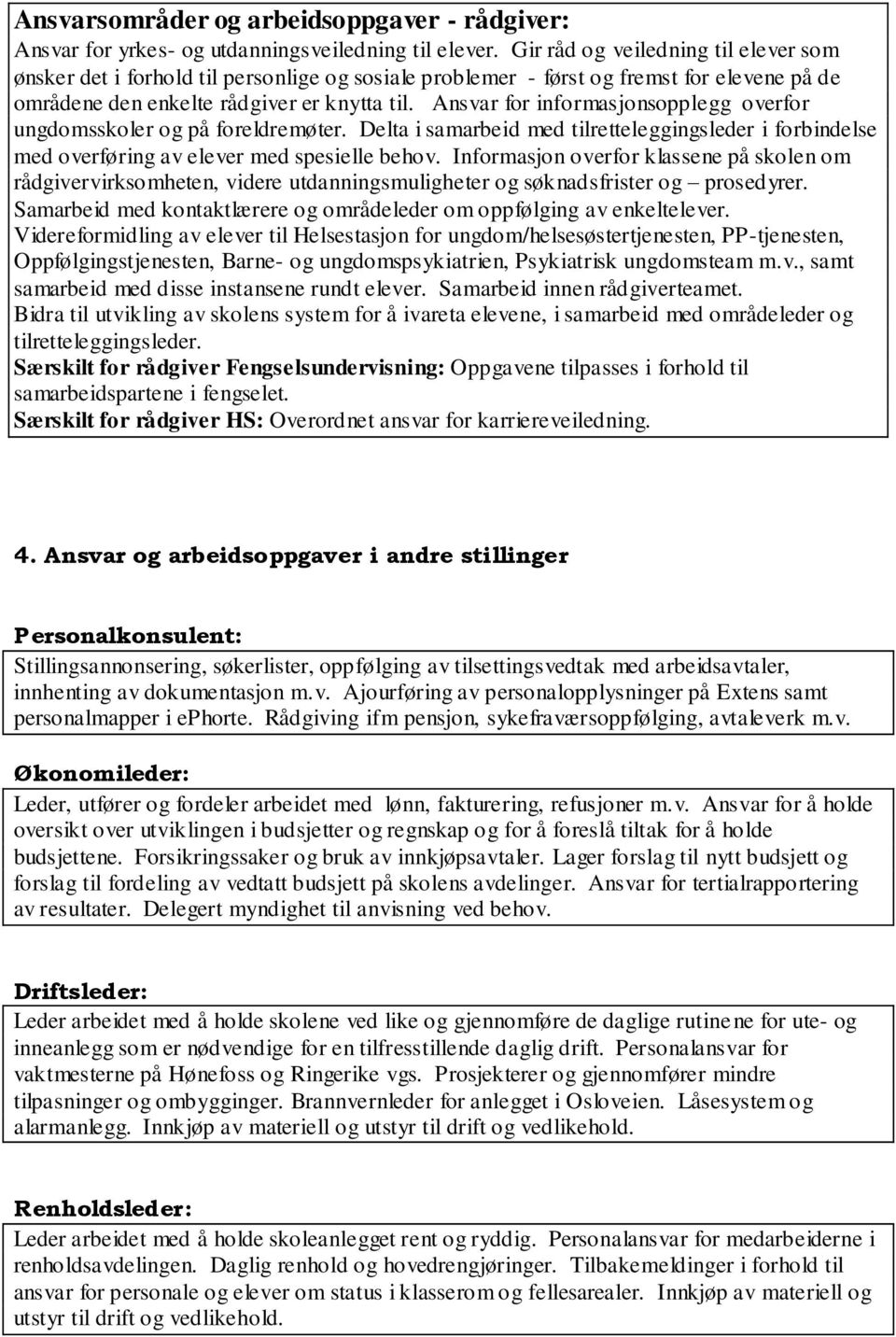 Ansvar for informasjonsopplegg overfor ungdomsskoler og på foreldremøter. Delta i samarbeid med tilretteleggingsleder i forbindelse med overføring av elever med spesielle behov.