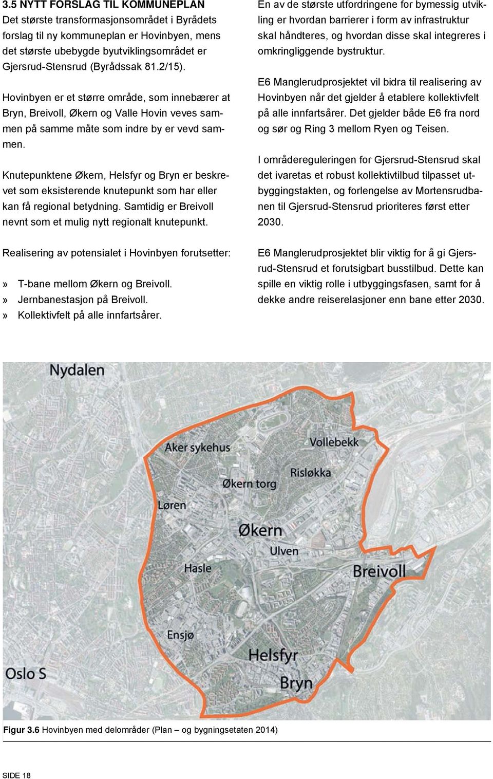 Knutepunktene Økern, Helsfyr og Bryn er beskrevet som eksisterende knutepunkt som har eller kan få regional betydning. Samtidig er Breivoll nevnt som et mulig nytt regionalt knutepunkt.