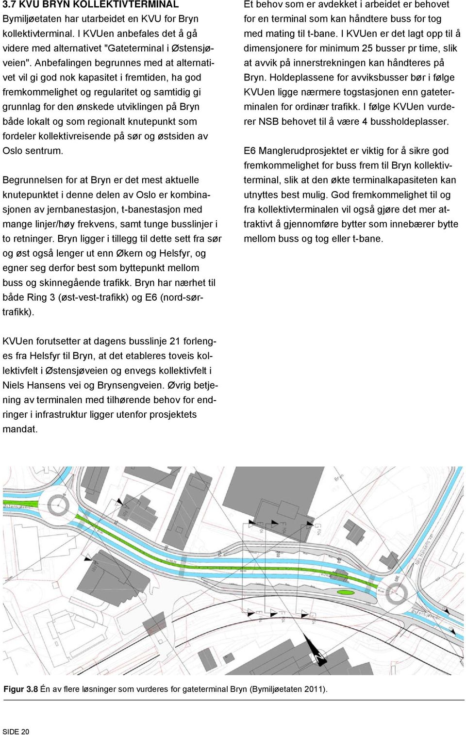 regionalt knutepunkt som fordeler kollektivreisende på sør og østsiden av Oslo sentrum.