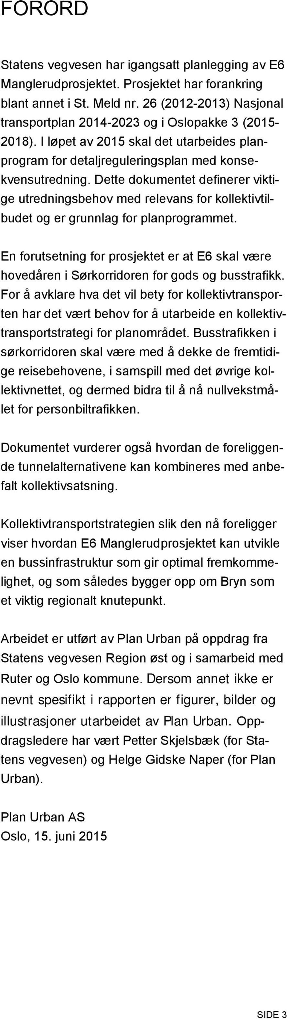 Dette dokumentet definerer viktige utredningsbehov med relevans for kollektivtilbudet og er grunnlag for planprogrammet.