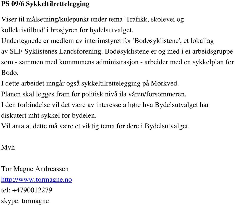 Bodøsyklistene er og med i ei arbeidsgruppe som - sammen med kommunens administrasjon - arbeider med en sykkelplan for Bodø. I dette arbeidet inngår også sykkeltilrettelegging på Mørkved.