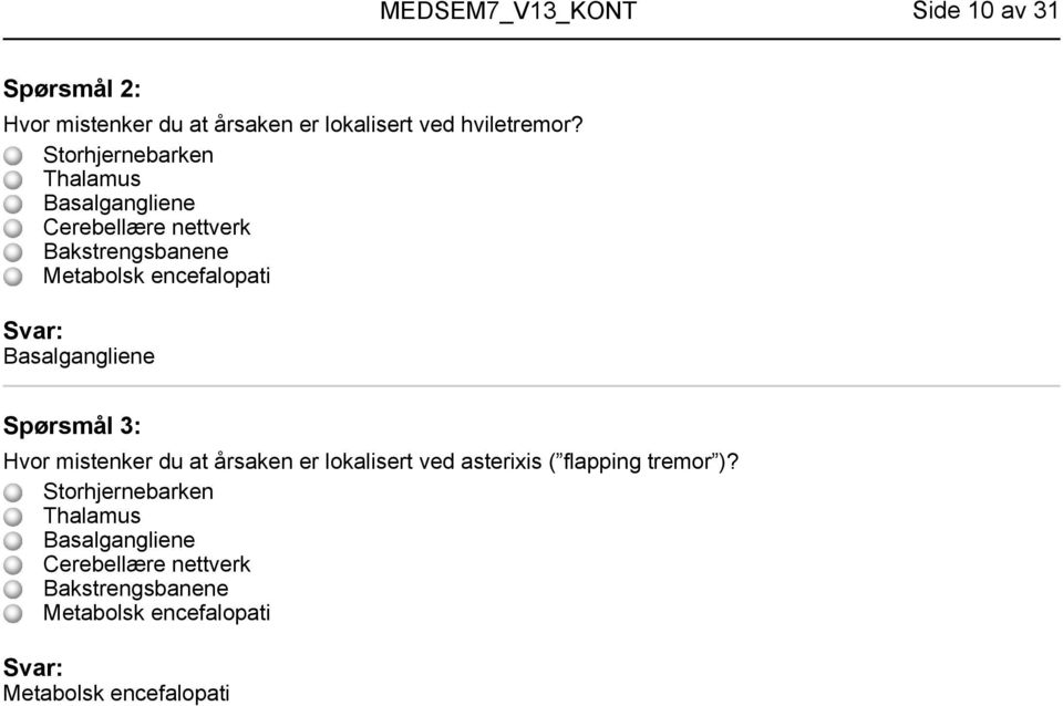 Basalgangliene Spørsmål 3: Hvor mistenker du at årsaken er lokalisert ved asterixis ( flapping tremor