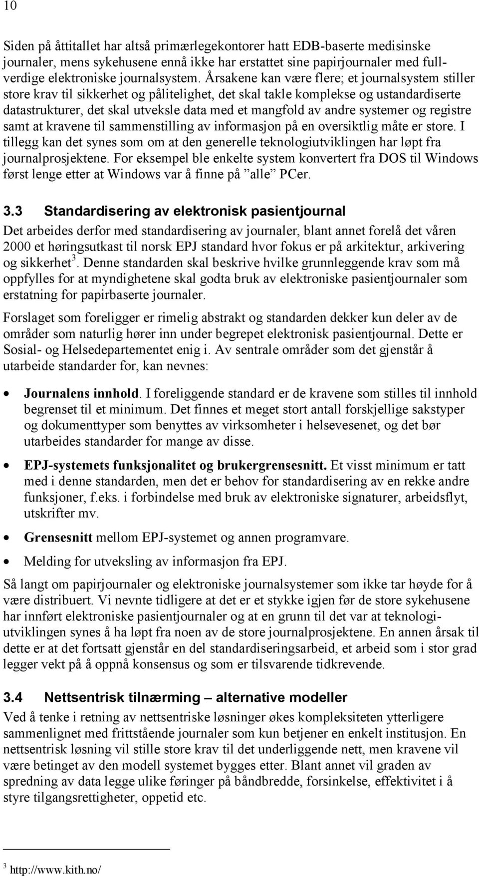 systemer og registre samt at kravene til sammenstilling av informasjon på en oversiktlig måte er store.