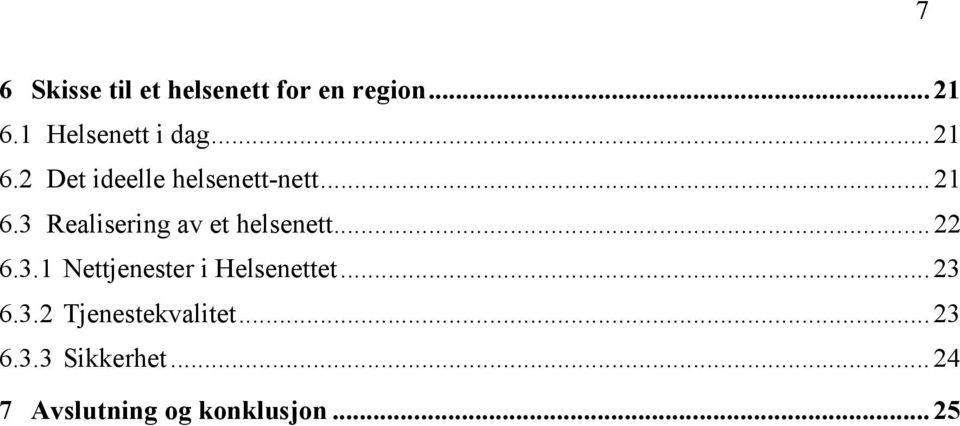 ..22 6.3.1 Nettjenester i Helsenettet...23 6.3.2 Tjenestekvalitet.