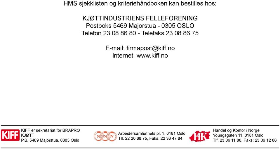 no Internet: www.kiff.no KIFF er sekretariat for BRAPRO KJØTT P.B. 5469 Majorstua, 0305 Oslo Arbeidersamfunnets pl.