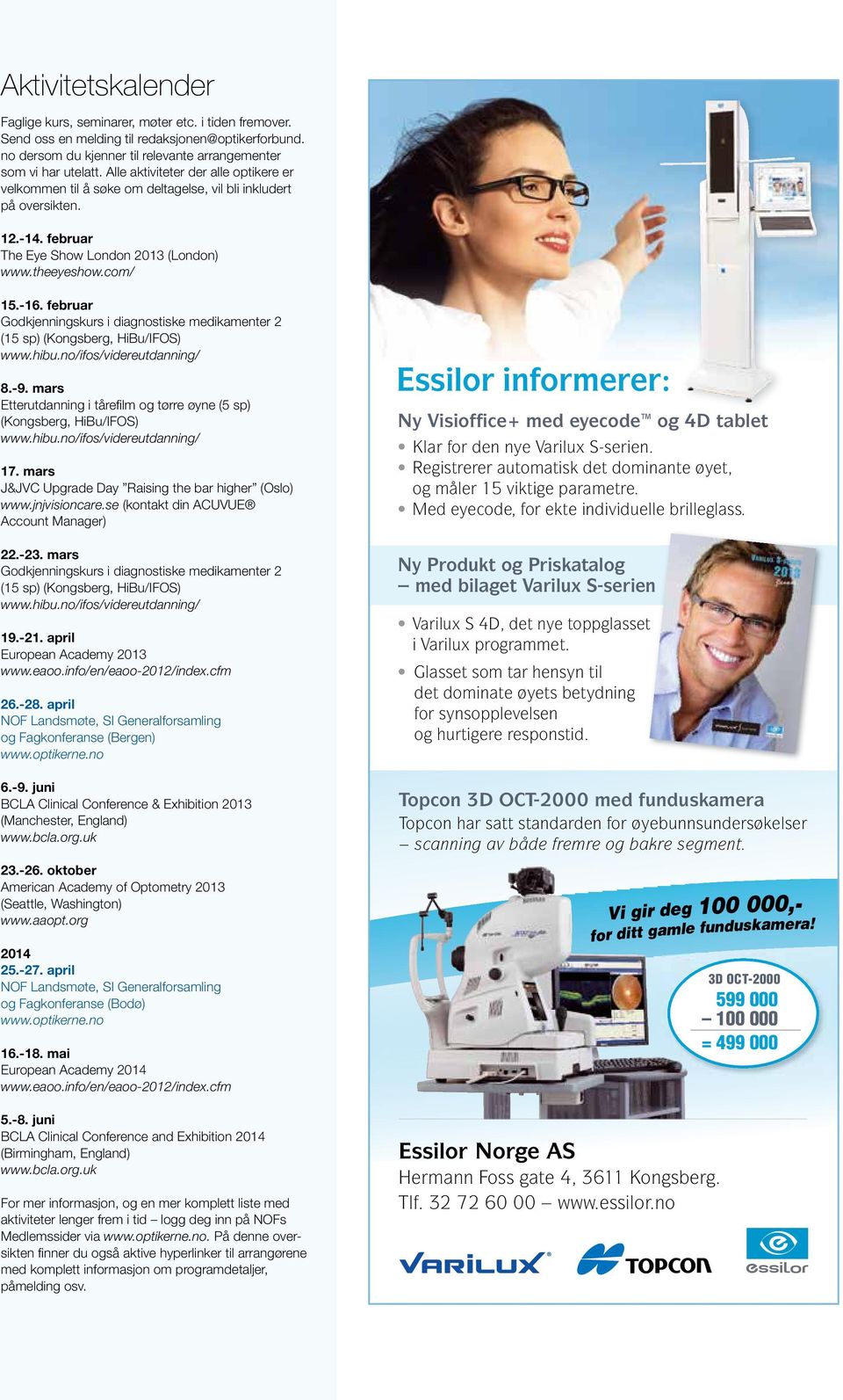 februar Godkjenningskurs i diagnostiske medikamenter 2 (15 sp) (Kongsberg, HiBu/IFOS) www.hibu.no/ifos/videreutdanning/ 8.-9.