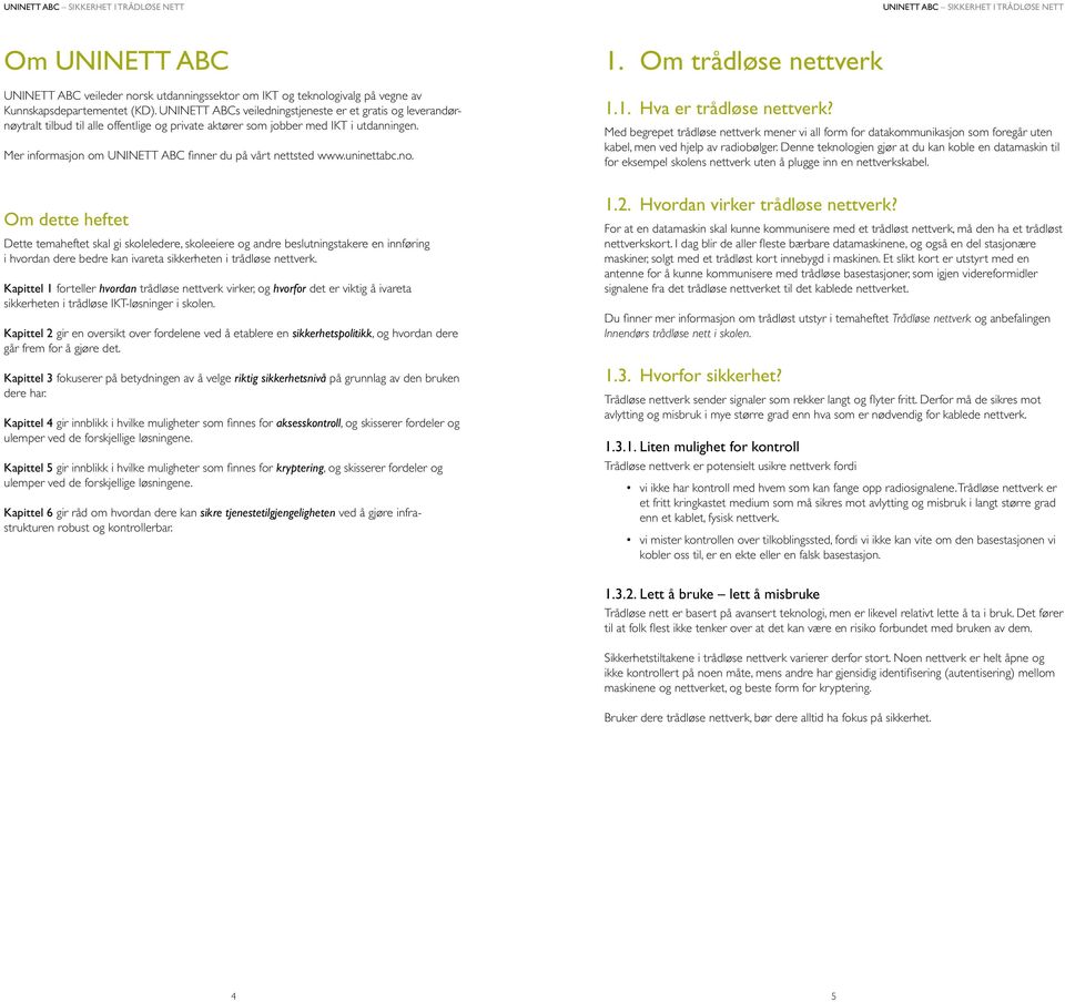 Mer informasjon om UNINETT ABC finner du på vårt nettsted www.uninettabc.no.