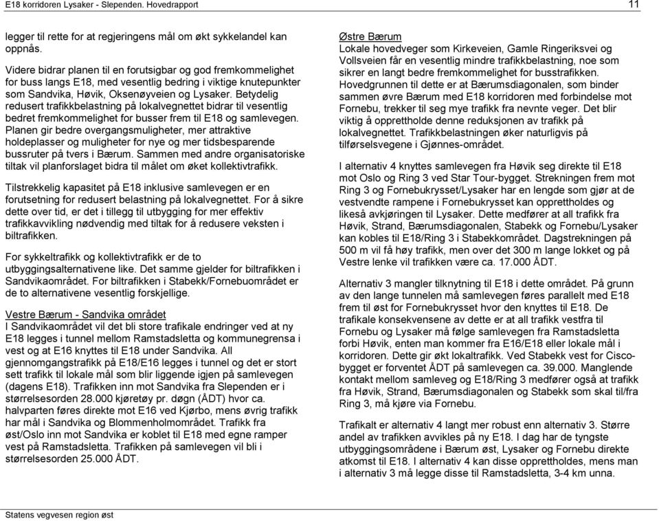 Betydelig redusert trafikkbelastning på lokalvegnettet bidrar til vesentlig bedret fremkommelighet for busser frem til E18 og samlevegen.