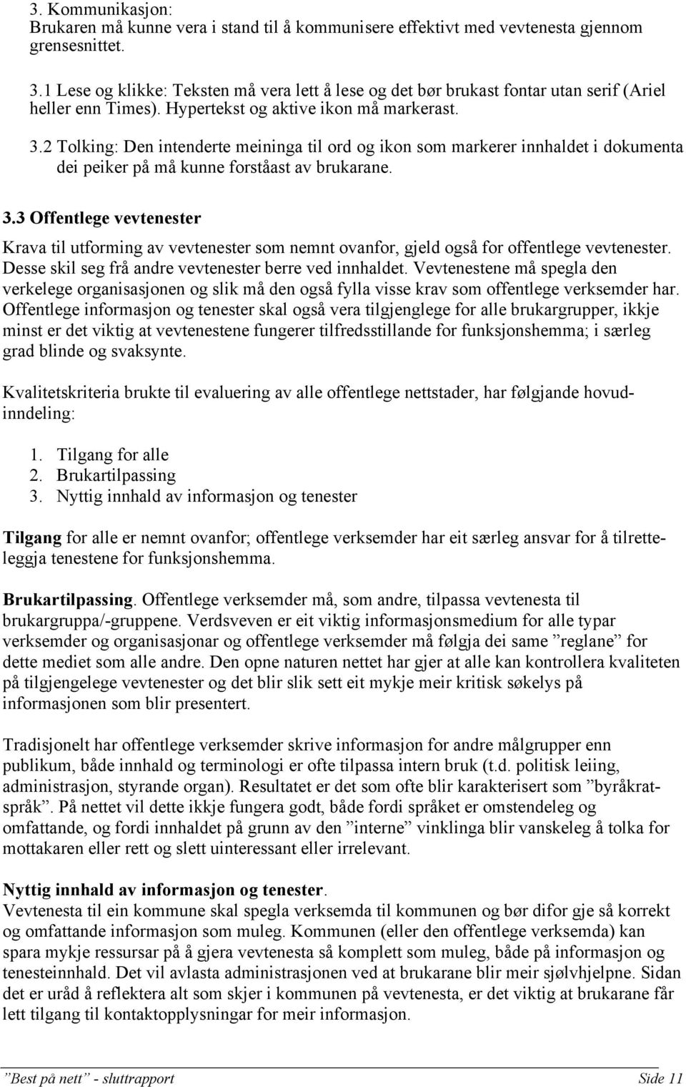 2 Tolking: Den intenderte meininga til ord og ikon som markerer innhaldet i dokumenta dei peiker på må kunne forståast av brukarane. 3.