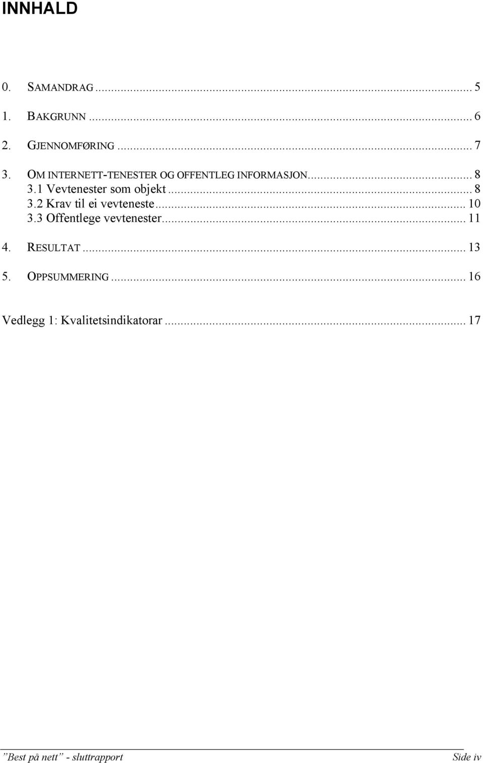 .. 8 3.2 Krav til ei vevteneste... 10 3.3 Offentlege vevtenester... 11 4. RESULTAT.