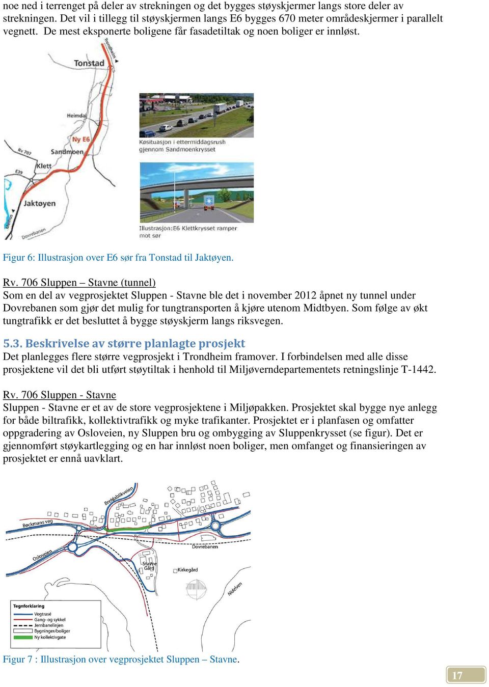 Figur 6: Illustrasjon over E6 sør fra Tonstad til Jaktøyen. Rv.