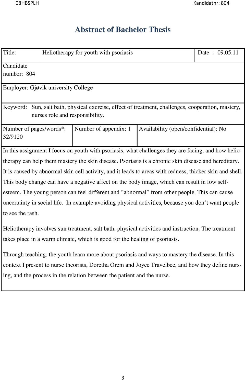 Number of pages/words*: 32/9120 Number of appendix: 1 Availability (open/confidential): No In this assignment I focus on youth with psoriasis, what challenges they are facing, and how heliotherapy