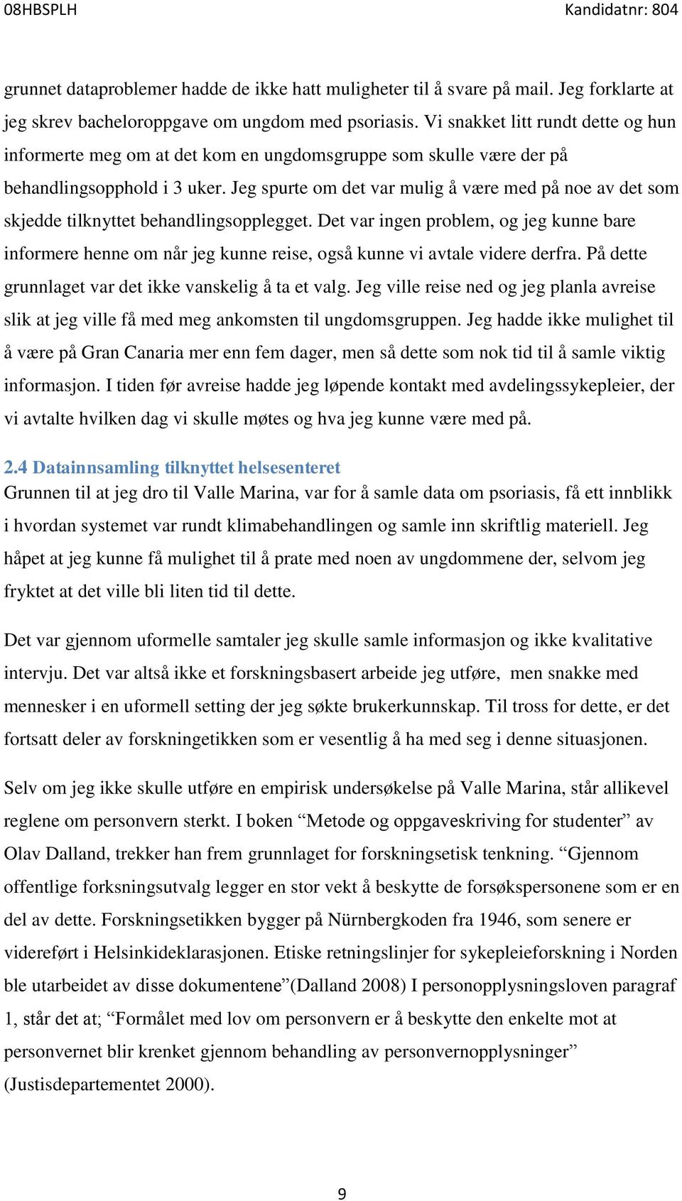 Jeg spurte om det var mulig å være med på noe av det som skjedde tilknyttet behandlingsopplegget.