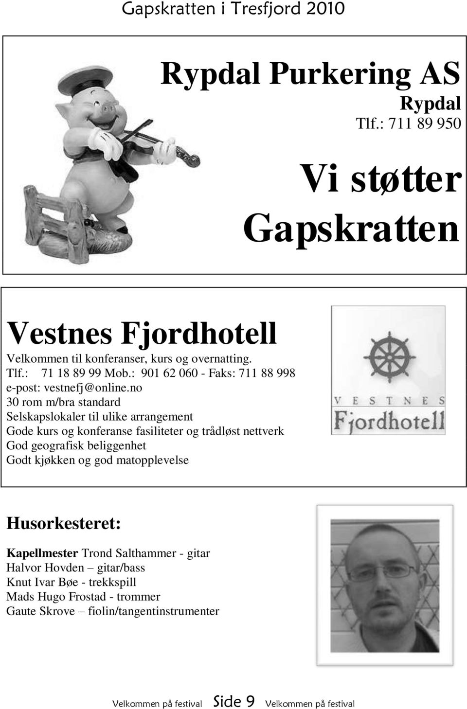 no 30 rom m/bra standard Selskapslokaler til ulike arrangement Gode kurs og konferanse fasiliteter og trådløst nettverk God geografisk