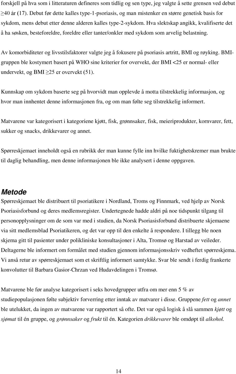 Hva slektskap angikk, kvalifiserte det å ha søsken, besteforeldre, foreldre eller tanter/onkler med sykdom som arvelig belastning.