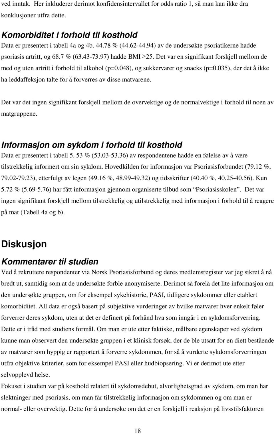 Det var en signifikant forskjell mellom de med og uten artritt i forhold til alkohol (p=0.048), og sukkervarer og snacks (p=0.