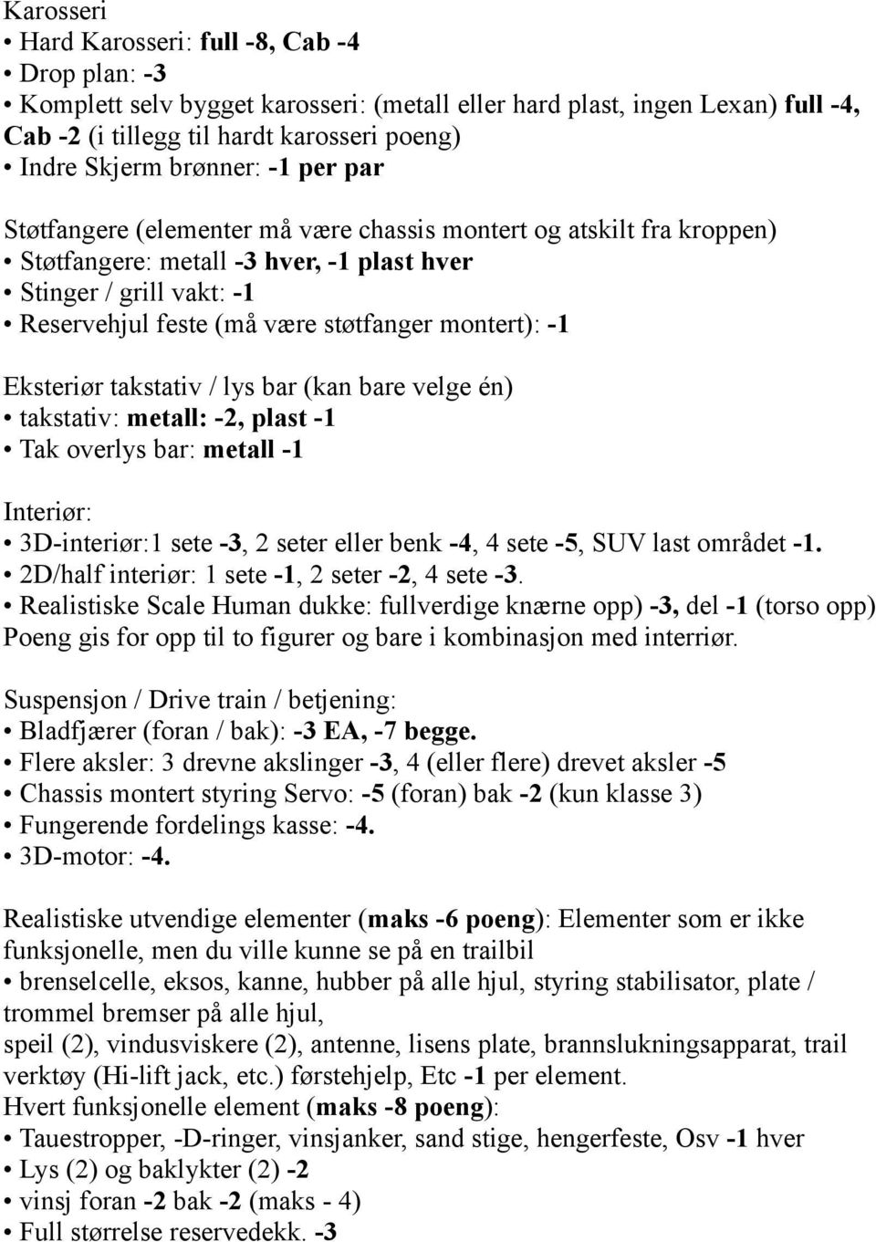 montert): -1 Eksteriør takstativ / lys bar (kan bare velge én) takstativ: metall: -2, plast -1 Tak overlys bar: metall -1 Interiør: 3D-interiør:1 sete -3, 2 seter eller benk -4, 4 sete -5, SUV last