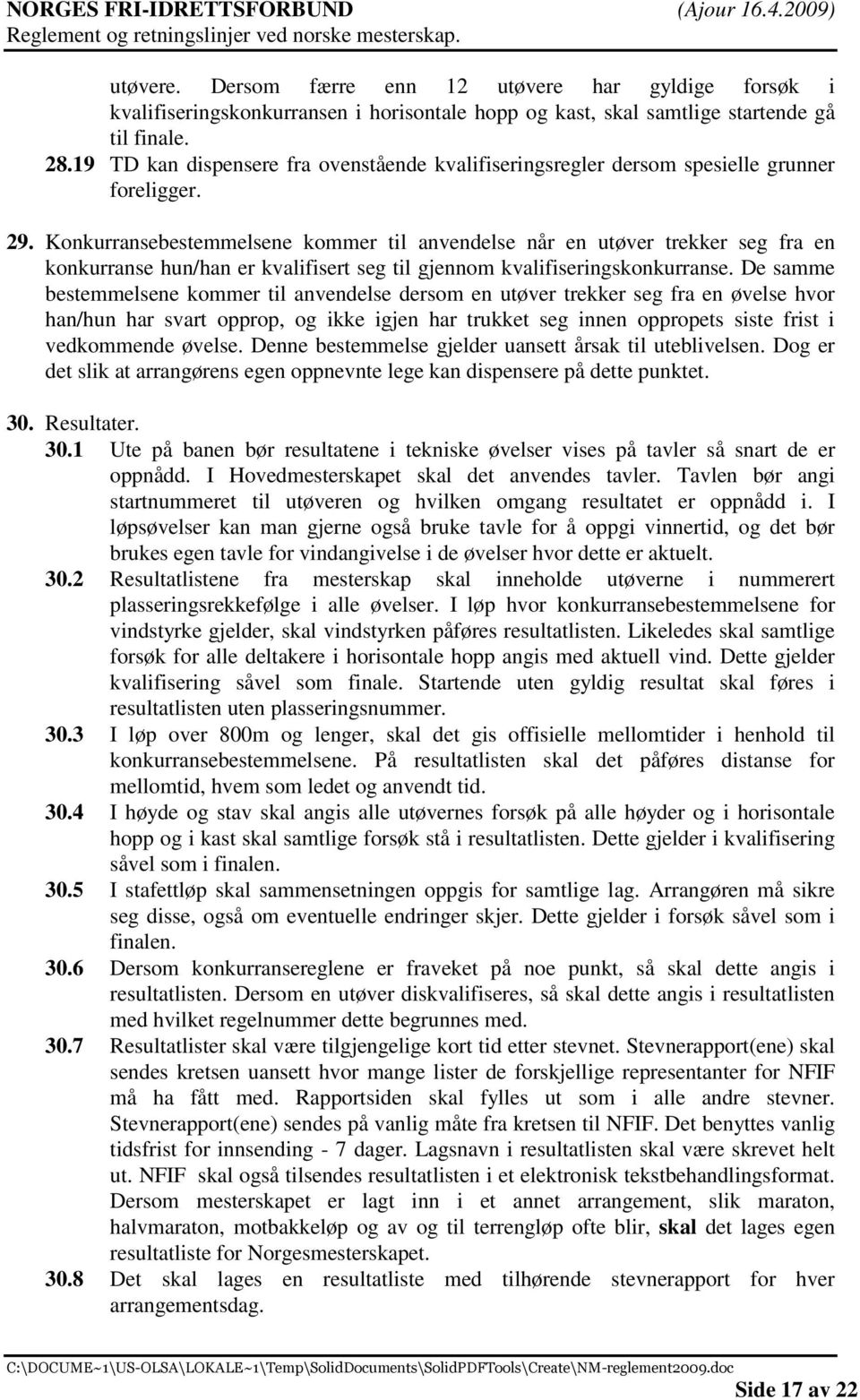 Konkurransebestemmelsene kommer til anvendelse når en utøver trekker seg fra en konkurranse hun/han er kvalifisert seg til gjennom kvalifiseringskonkurranse.