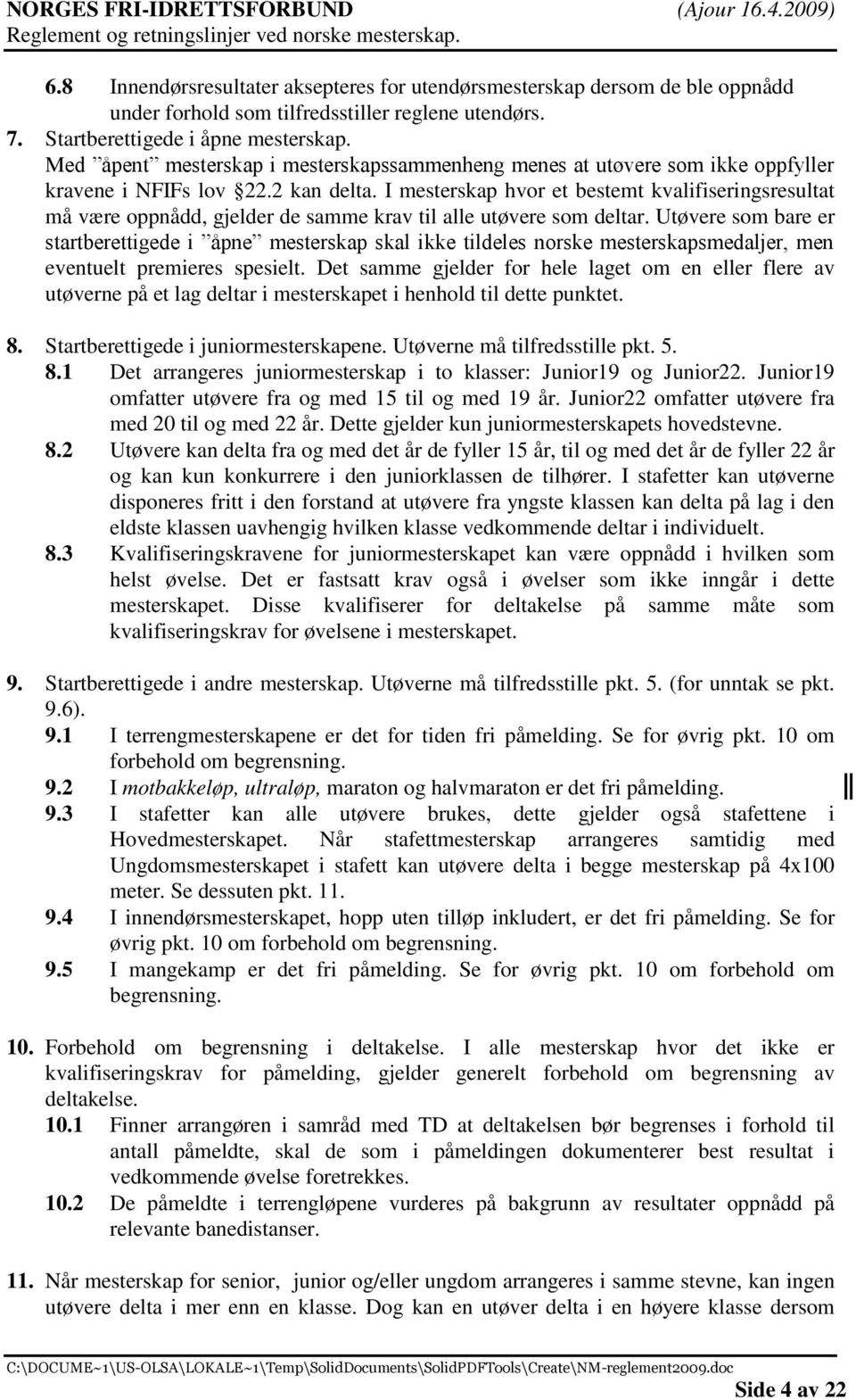 I mesterskap hvor et bestemt kvalifiseringsresultat må være oppnådd, gjelder de samme krav til alle utøvere som deltar.