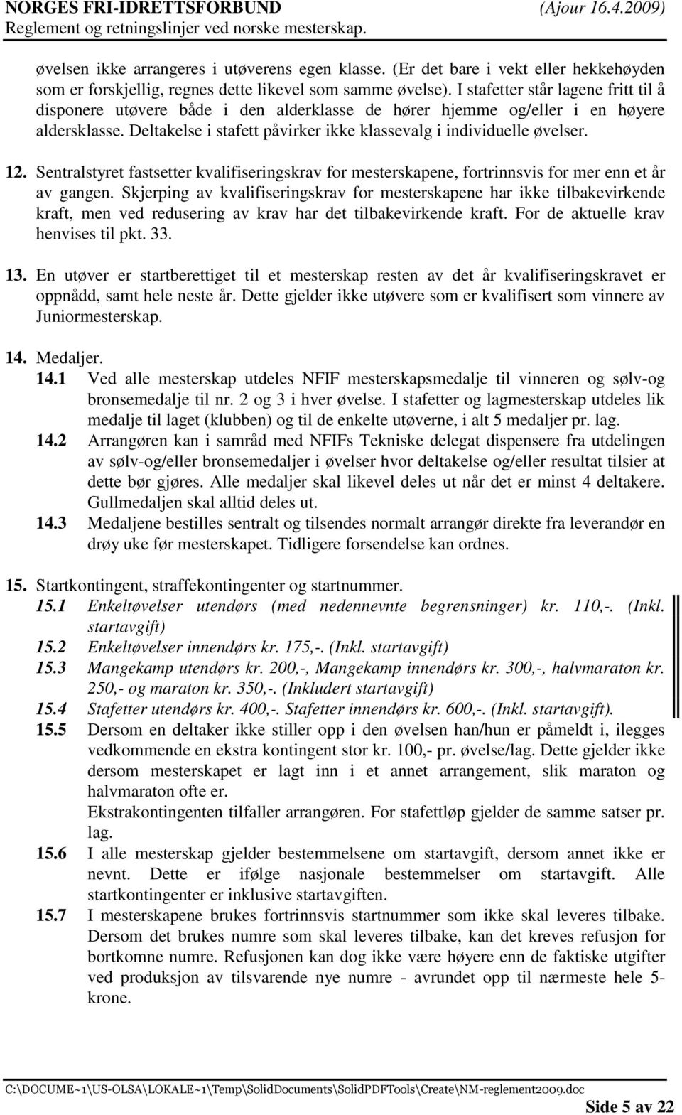 12. Sentralstyret fastsetter kvalifiseringskrav for mesterskapene, fortrinnsvis for mer enn et år av gangen.