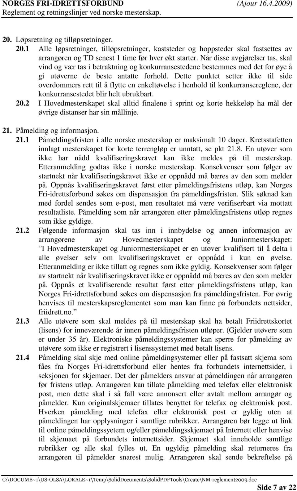 Dette punktet setter ikke til side overdommers rett til å flytte en enkeltøvelse i henhold til konkurransereglene, der konkurransestedet blir helt ubrukbart. 20.