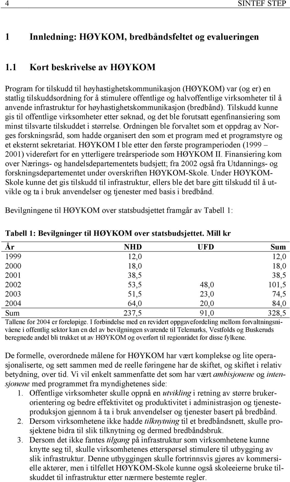 anvende infrastruktur for høyhastighetskommunikasjon (bredbånd).