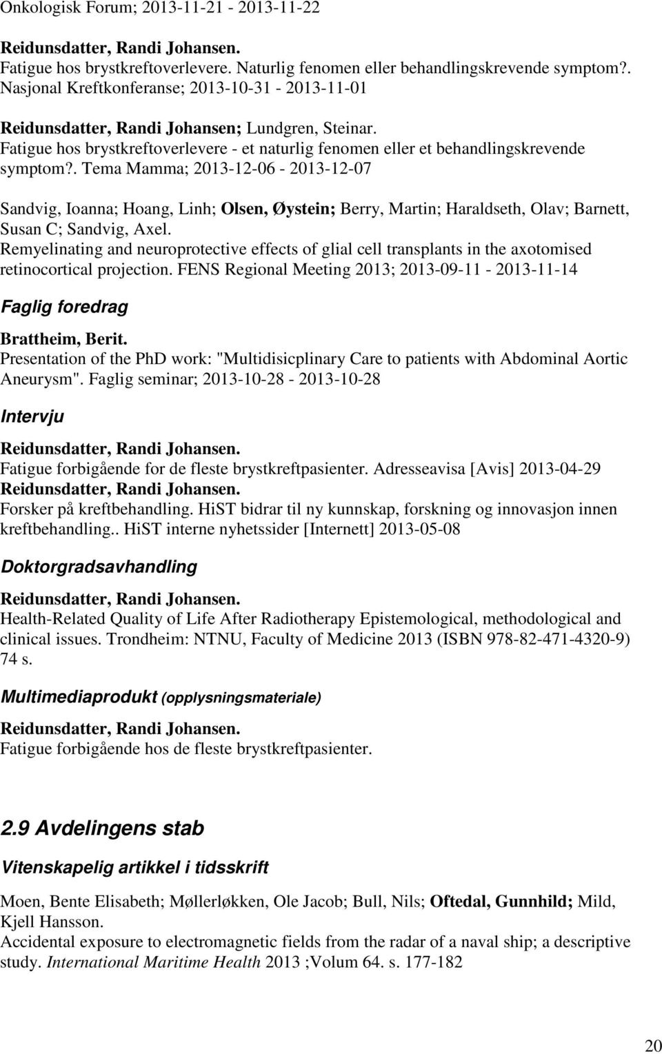 . Tema Mamma; 2013-12-06-2013-12-07 Sandvig, Ioanna; Hoang, Linh; Olsen, Øystein; Berry, Martin; Haraldseth, Olav; Barnett, Susan C; Sandvig, Axel.