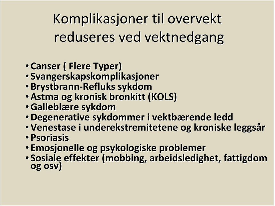 Galleblære sykdom Degenerative sykdommer i vektbærende ledd Venestase i underekstremitetene og