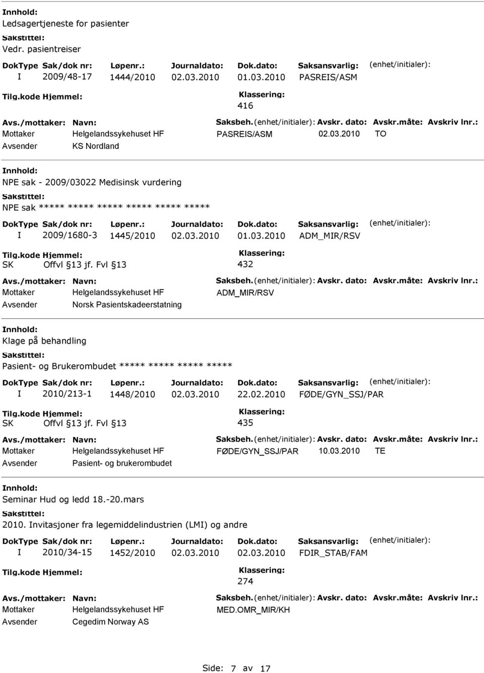 ***** 2009/1680-3 1445/2010 ADM_MR/RSV ADM_MR/RSV Norsk Pasientskadeerstatning Klage på behandling Pasient- og Brukerombudet ***** ***** ***** *****