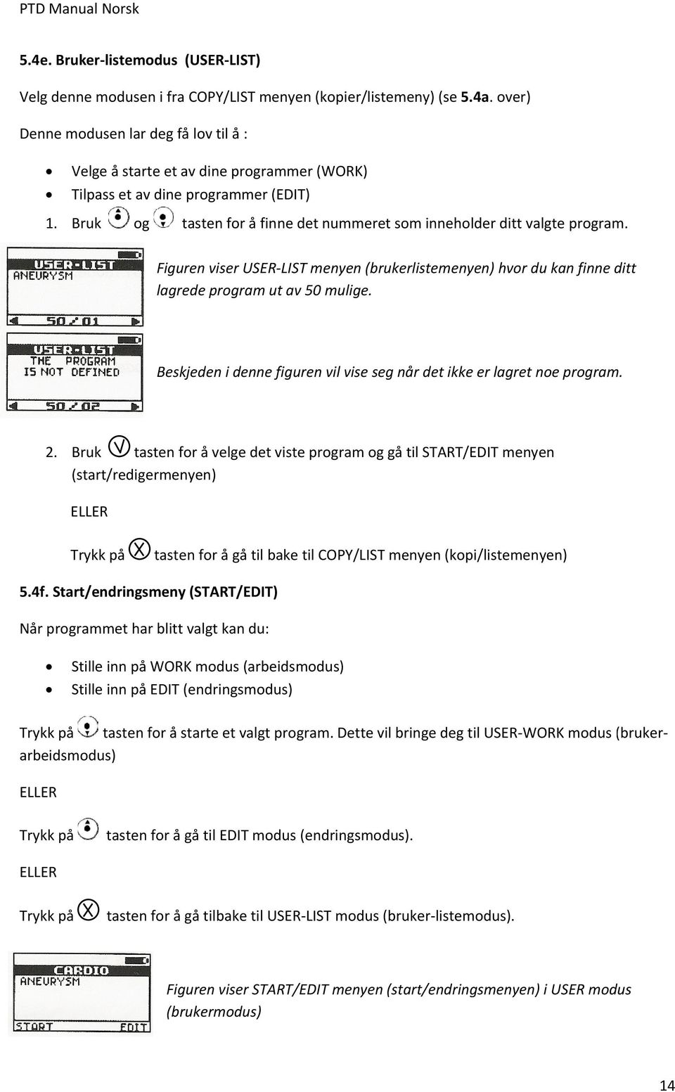 Bruk og tasten for å finne det nummeret som inneholder ditt valgte program. Figuren viser USER LIST menyen (brukerlistemenyen) hvor du kan finne ditt lagrede program ut av 50 mulige.