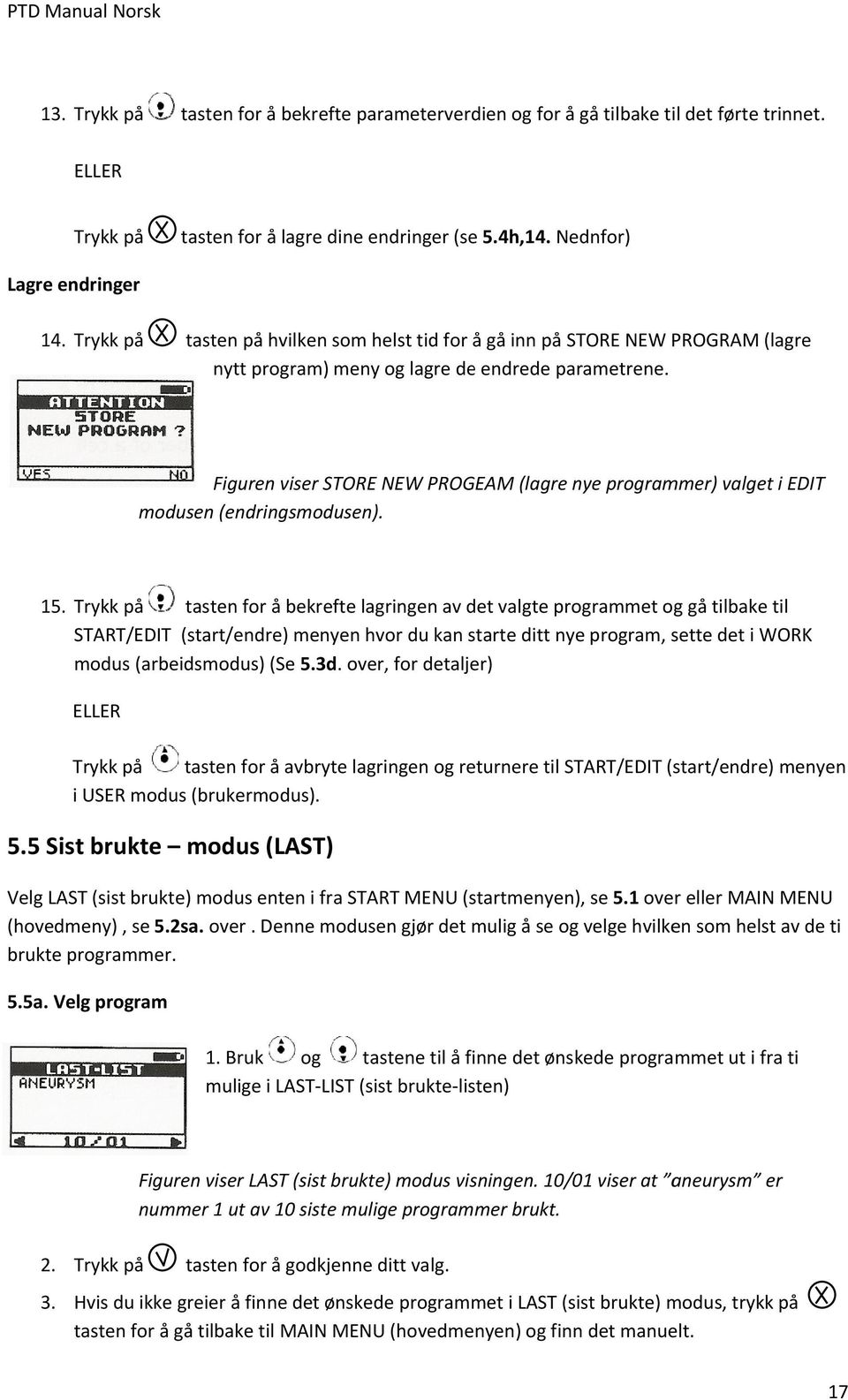 Figuren viser STORE NEW PROGEAM (lagre nye programmer) valget i EDIT mo dusen (endringsmodusen). 15.