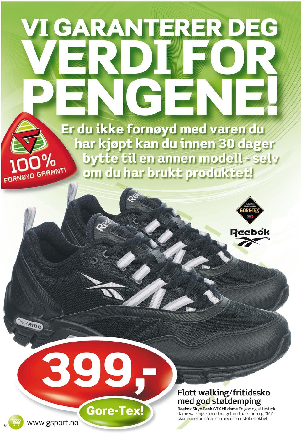 selv om du har brukt produktet! 399,- Flott 6 www.gsport.no Gore-Tex!