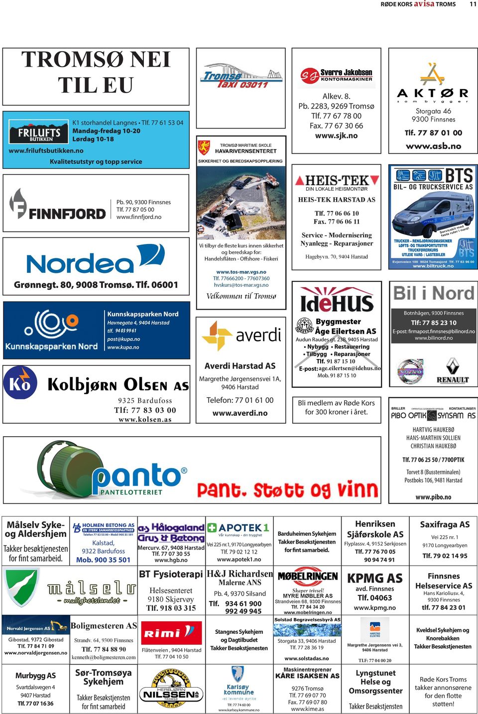 cebil i nord Servi ruter faste HEIS-TEK HARSTAD AS Pb. 90, 9300 Finnsnes Tlf. 77 87 05 00 www.finnfjord.no Evjenveien 100 9024 Tomasjord Tlf. 77 63 96 00 www.biltruck.no 1:1 Tlf. 77 06 06 10 Fax.