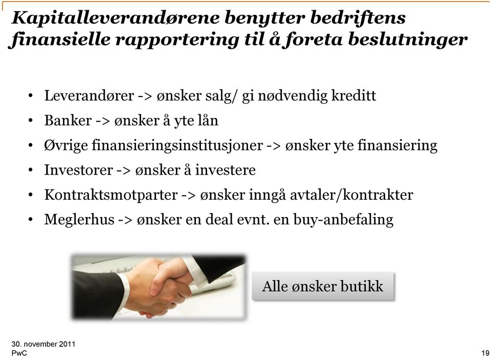 finansieringsinstitusjoner -> ønsker yte finansiering Investorer -> ønsker å investere