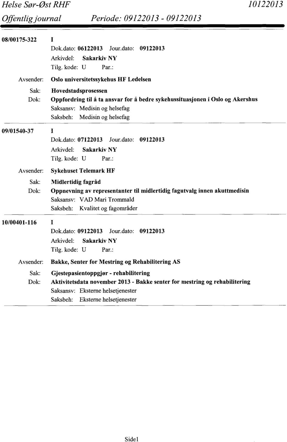 og helsefag Saksbeh: Medisin og helsefag 09/01540-37 Dok.dato: 07122013 Jour.