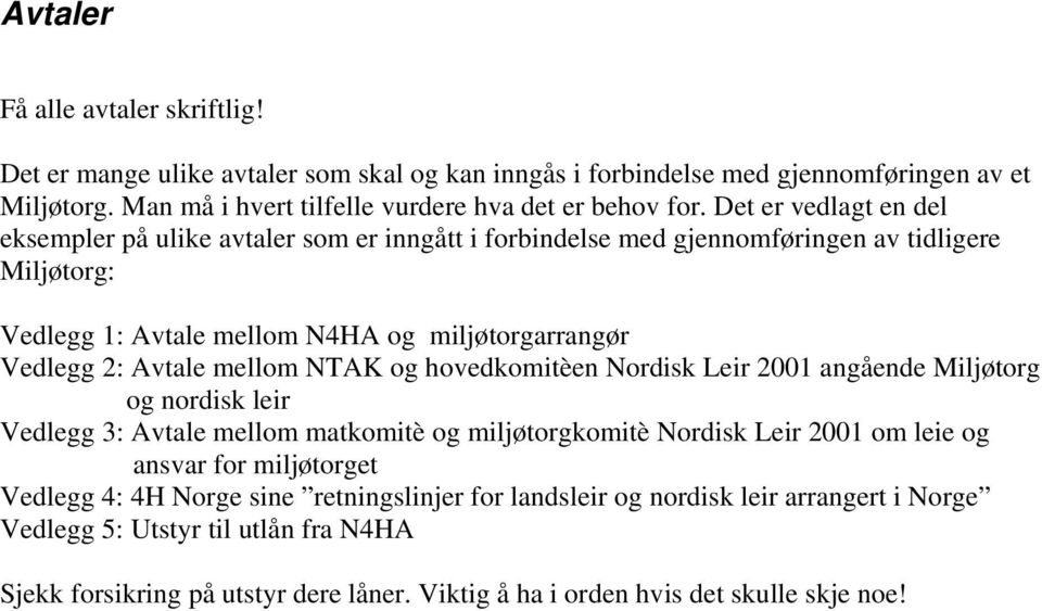 mellom NTAK og hovedkomitèen Nordisk Leir 2001 angående Miljøtorg og nordisk leir Vedlegg 3: Avtale mellom matkomitè og miljøtorgkomitè Nordisk Leir 2001 om leie og ansvar for miljøtorget