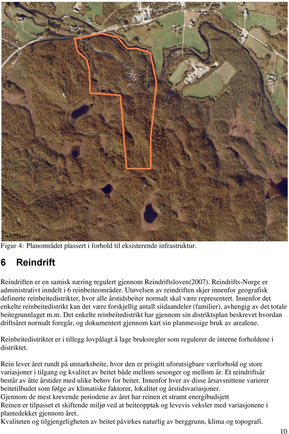 Utøvelsen av reindriften skjer innenfor geografisk definerte reinbeitedistrikter, hvor alle årstidsbeiter normalt skal være representert.