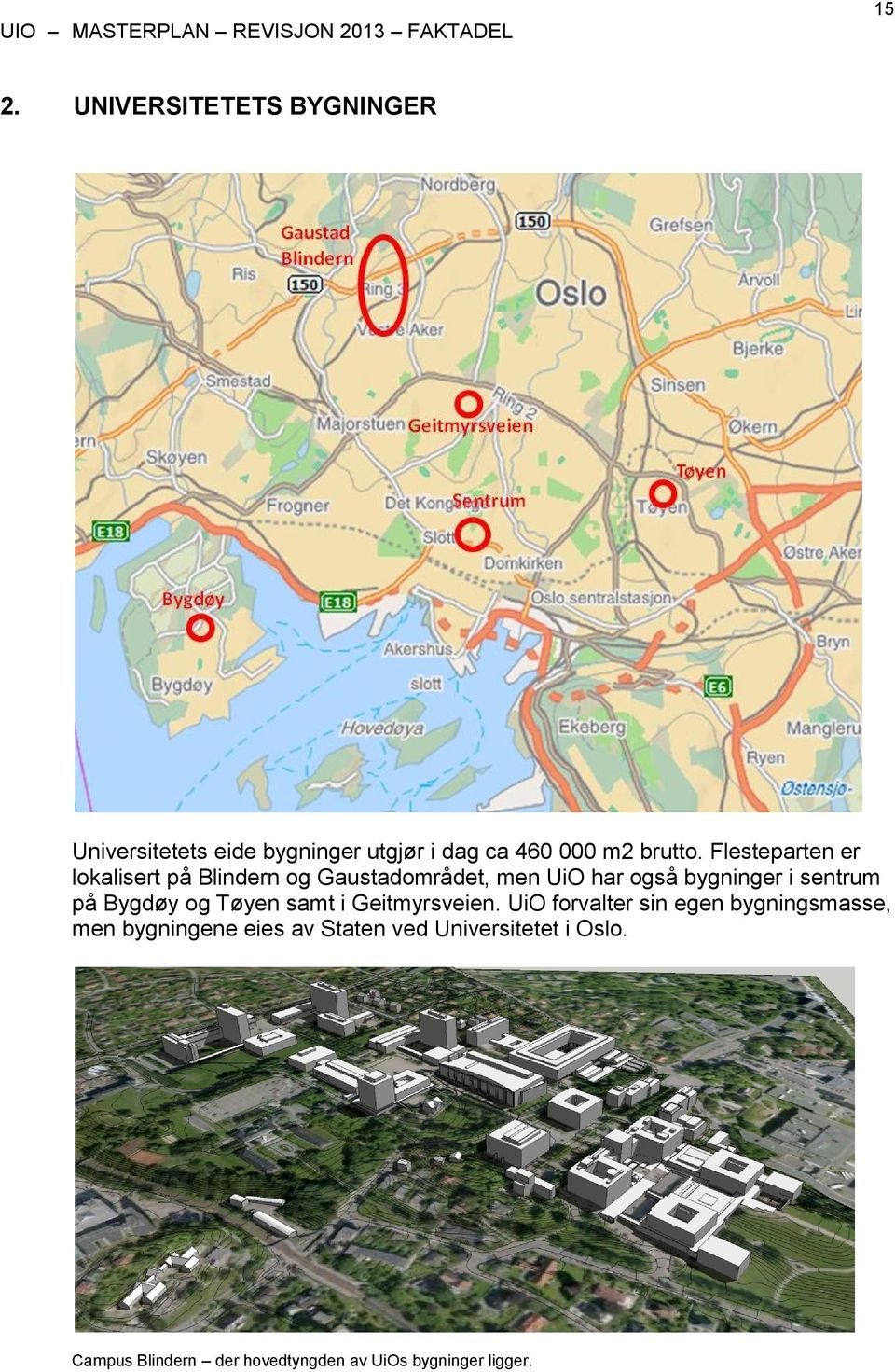 på Bygdøy og Tøyen samt i Geitmyrsveien.