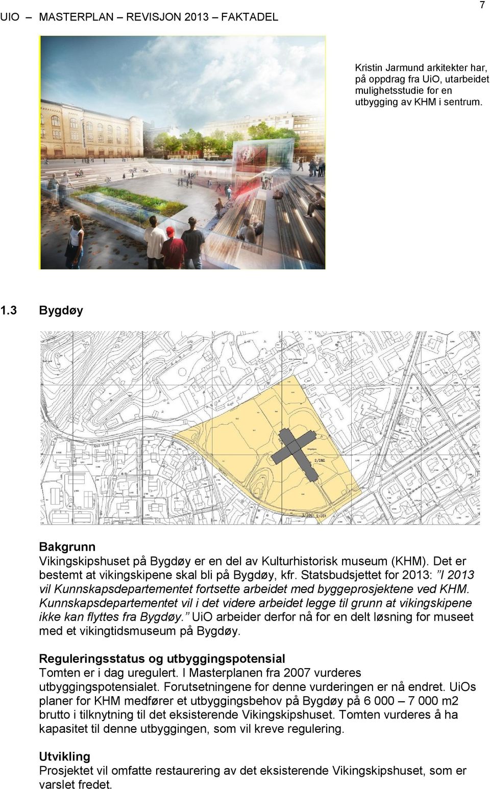 Statsbudsjettet for 2013: I 2013 vil Kunnskapsdepartementet fortsette arbeidet med byggeprosjektene ved KHM.