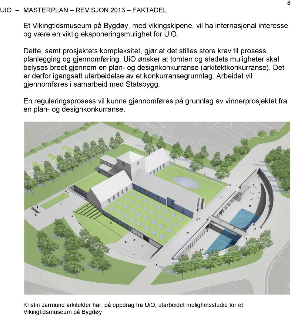 UiO ønsker at tomten og stedets muligheter skal belyses bredt gjennom en plan- og designkonkurranse (arkitektkonkurranse).